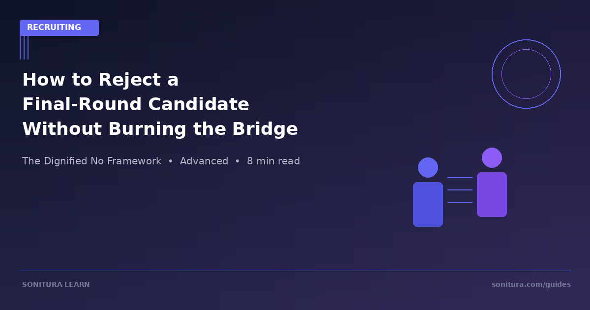How to Reject a Final-Round Candidate Without Burning the Bridge You Spent Months Building